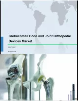 Global Small Bone and Joint Orthopedic Devices Market 2017-2021
